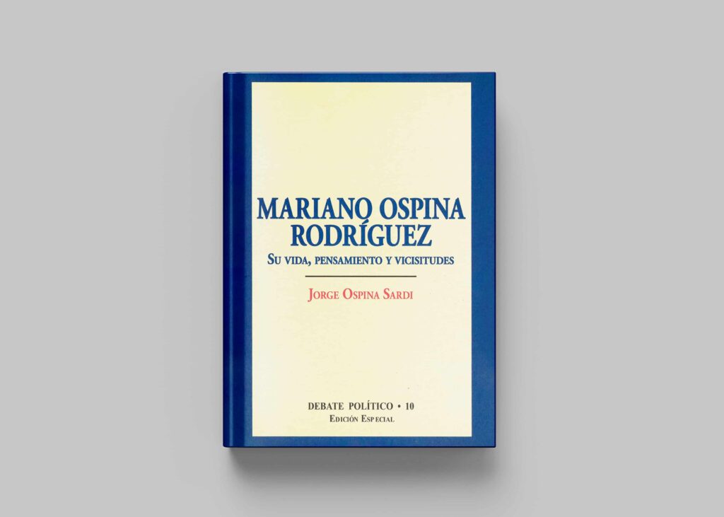 Mariano Ospina Rodríguez. Su vida, pensamiento y vicisitudes.