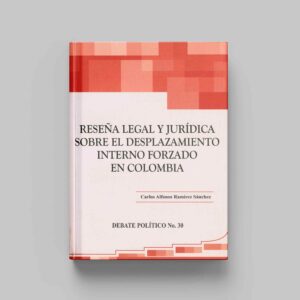 Reseña legal y jurídica sobre el desplazamiento interno forzado en Colombia